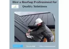 Hire a Roofing Professional for Quality Solutions