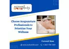 Choose Acupuncture Professionals to Prioritize Your Wellness