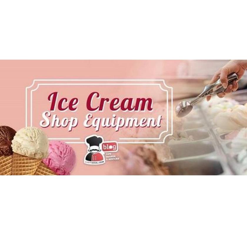 Top 20 Most Important Pieces Of Equipment & Machines For Opening An Ice Cream Shop