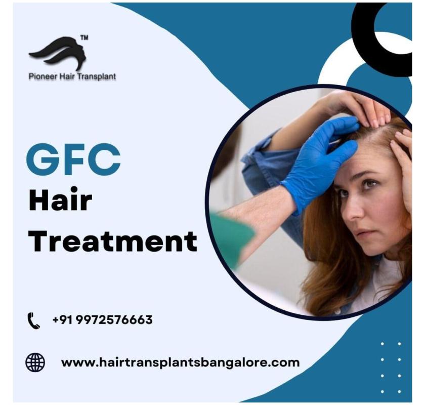 GFC Hair Treatment in Bangalore | Revitalize Your Hair Naturally