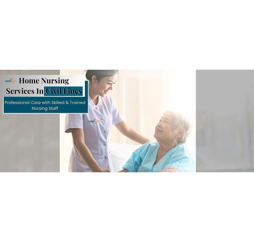 How to Choose Home Nursing Services in Civil Lines, Delhi