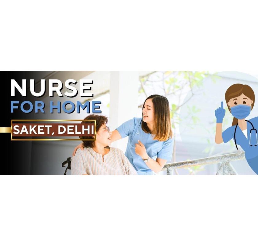 The Importance of Trusted Home Nursing Services in Saket, Delhi Ncr