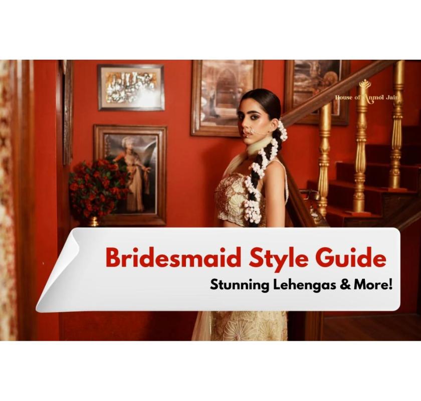 Bridesmaid Style Guide: Best Lehenga Designs & More!