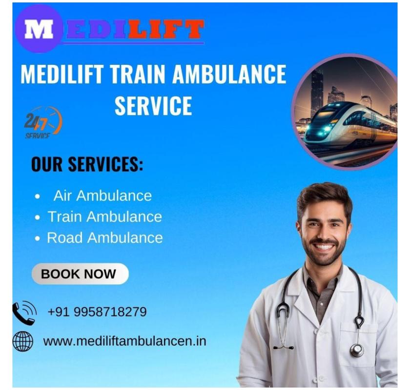 Medilift Train Ambulance in Darbhanga provides easy Round-the-Clock healthier transfer