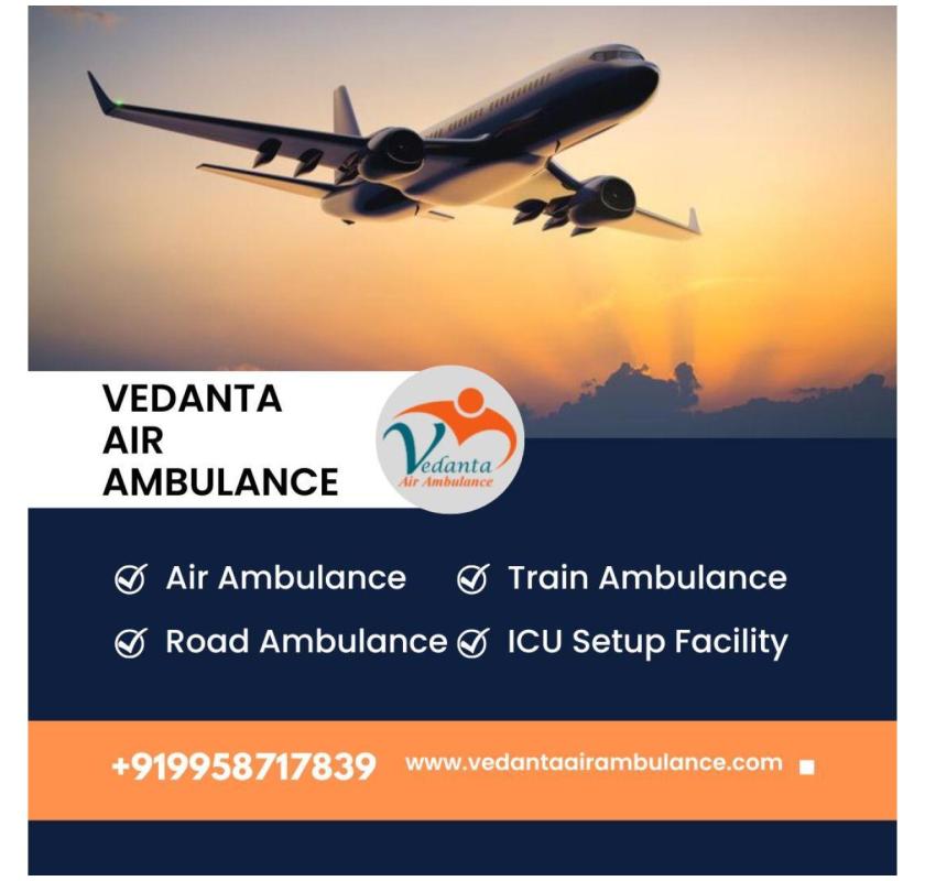 Use Vedanta Air Ambulance in Guwahati for Problem-free Patient Transfer