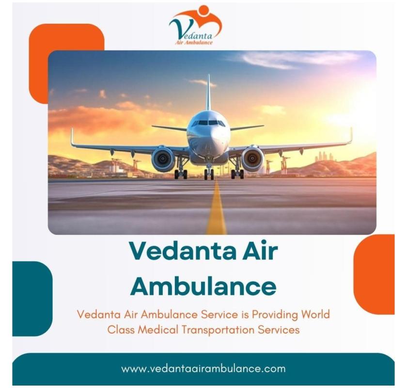 Avail Air Ambulance in Patna with Excellent Medical Aid by Vedanta