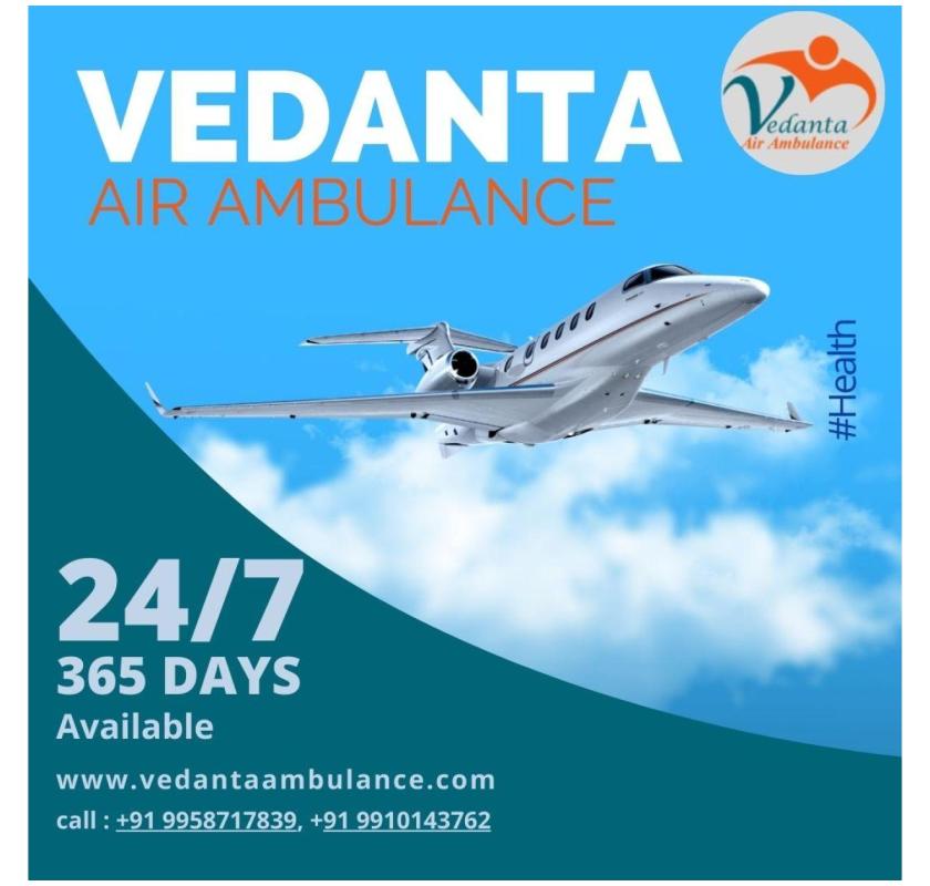 Utilize Air Ambulance in Patna with Perfect Medical Aid by Vedanta