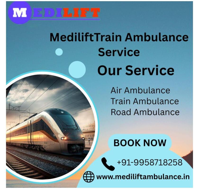 Medilift Train Ambulance in Guwahati for easy Effortless emergency patient transport