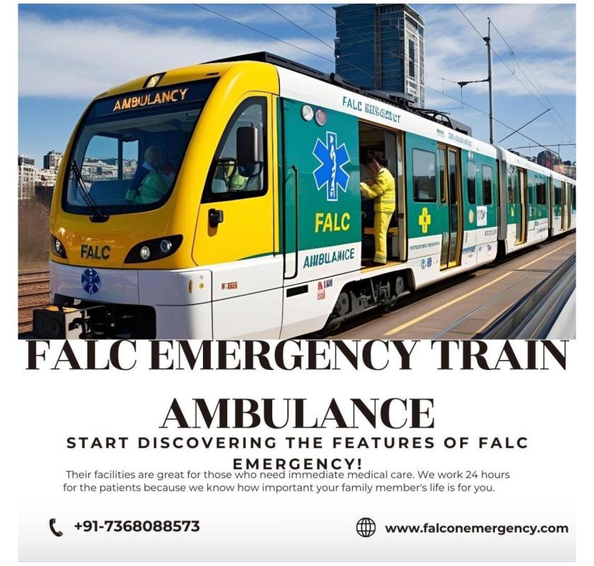 Falc Emergency Train Ambulance Service in Patna has an Expert Team Available