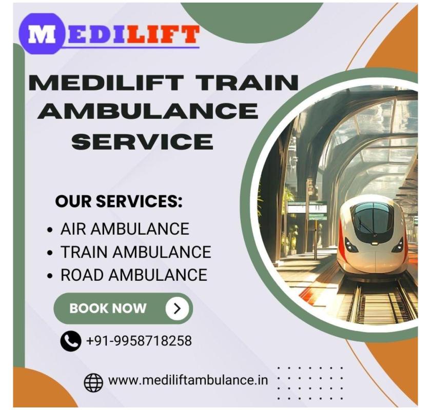 Get Priority Care from Medilift Train Ambulance during Transfer in Dibrugarh