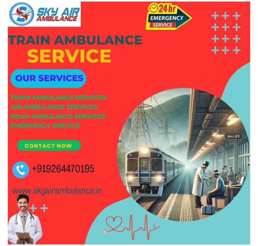 For the least stressful Transfer Choose Sky Train Ambulance in Guwahati 