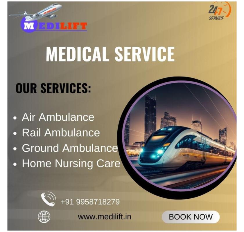 Use Medilift Train Ambulance Service in Guwahati to relocate securely