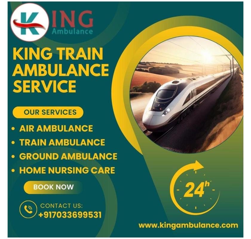 King Train Ambulance Service in Kolkata Provides Perfect Combination of Comfort and Care