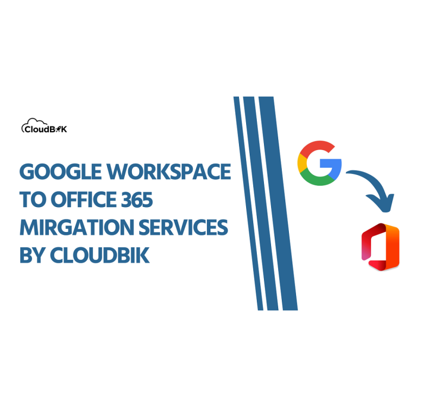 Migrate from Google Workspace to Microsoft 365 Effortlessly with Cloudbik!
