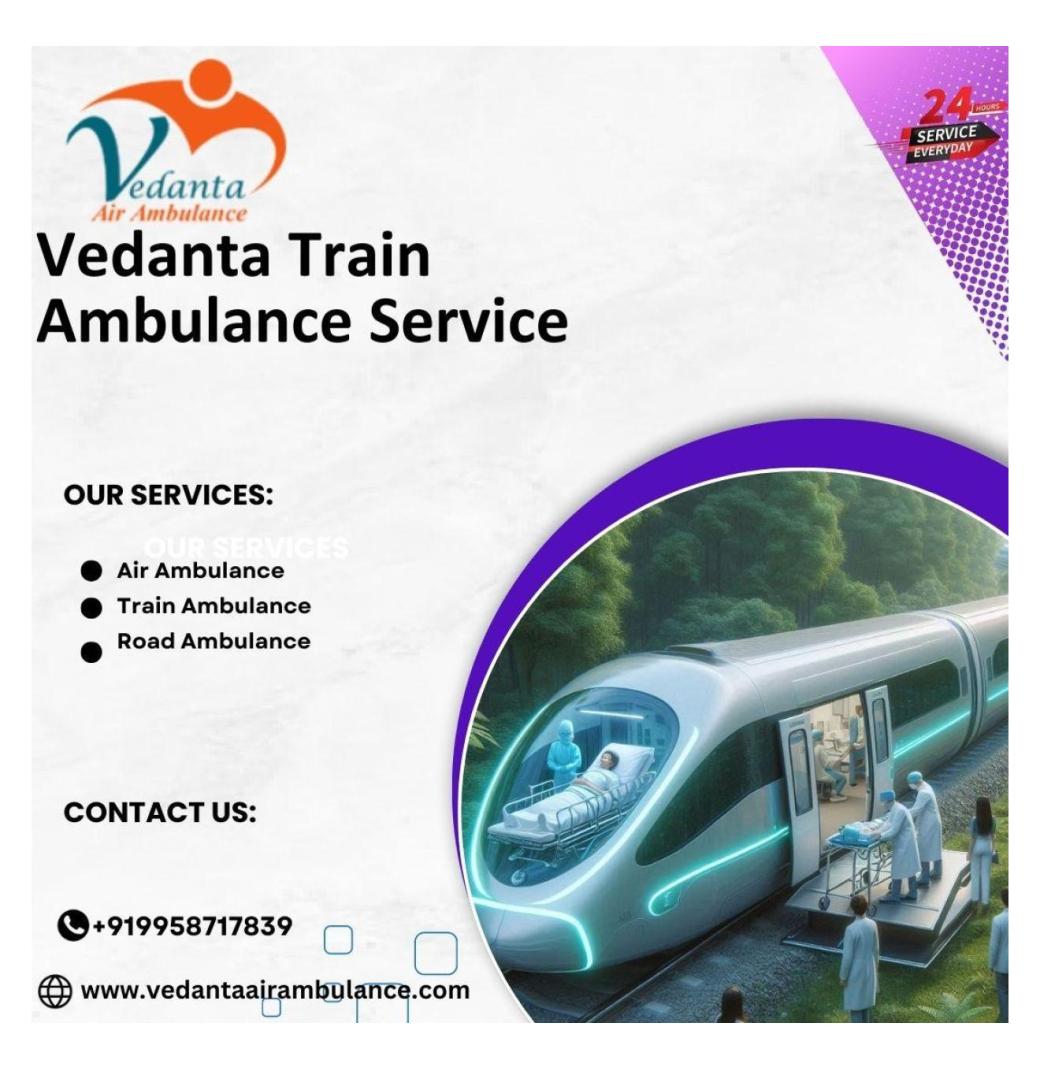 Vedanta Train Ambulance service in Varanasi is known for reliable emergency assistance