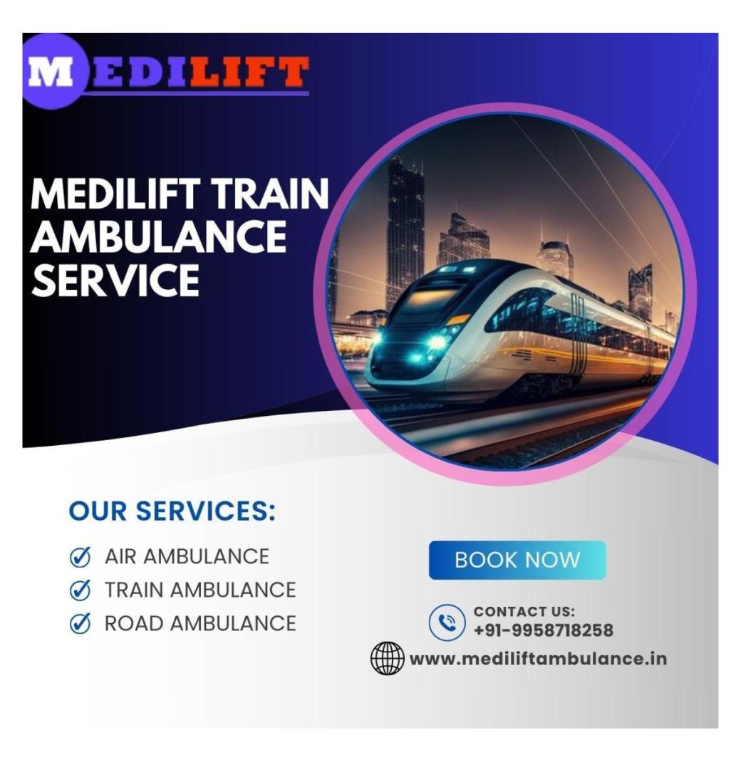 Medilift Train Ambulance in Chennai Guarantee Successful Patient Transfer Mission