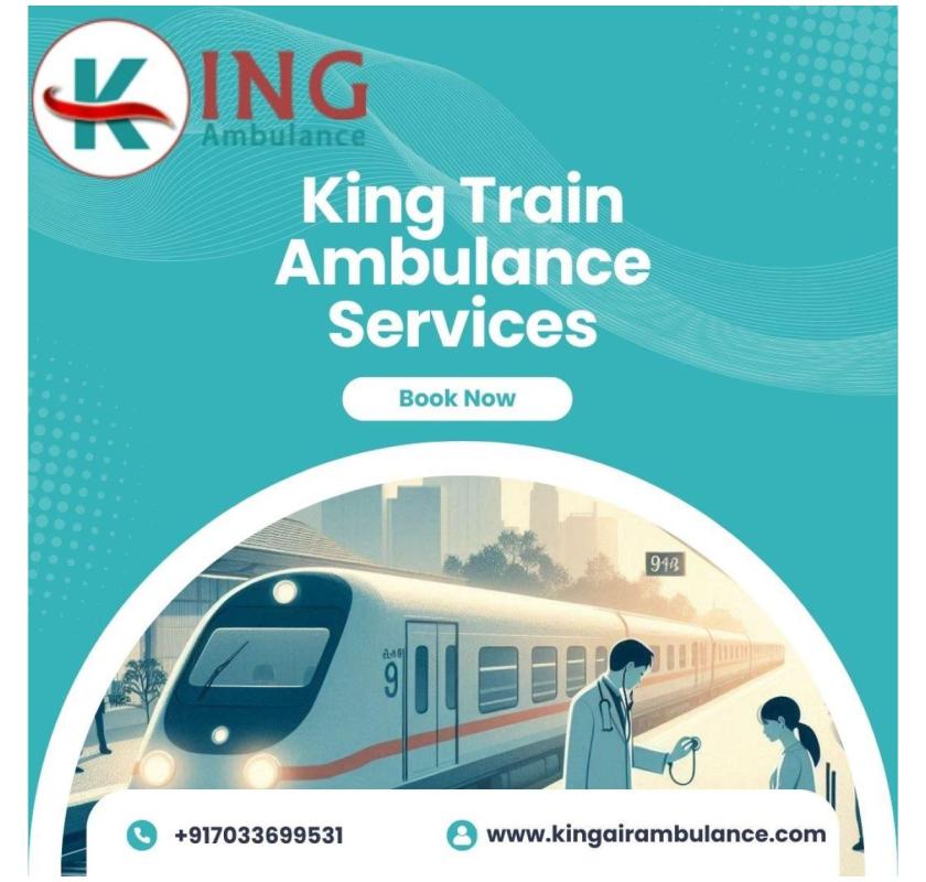 King has Fully Medical Equipped Train Ambulance Services in Ranchi