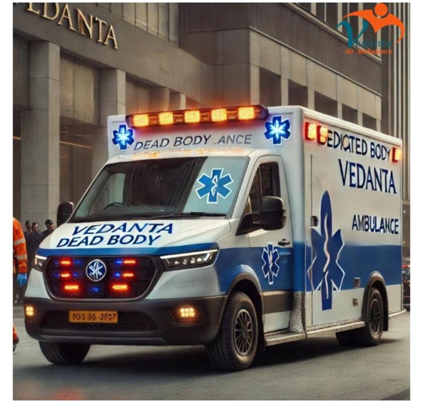 Vedanta provides a Fast Ambulance Service for Moving the Dead Body in Siliguri