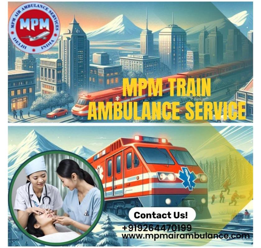 MPM Train Ambulance in Patna Provides Reliable and Patient-focused Care