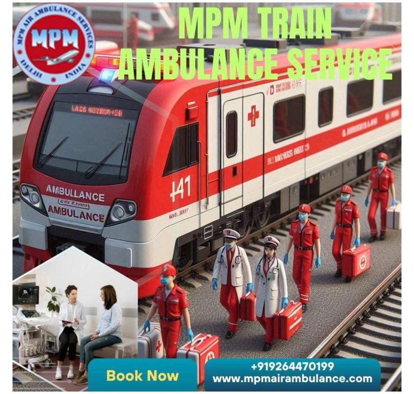 Choose MPM Train Ambulance for Fast Emergency Transfer in Ranchi