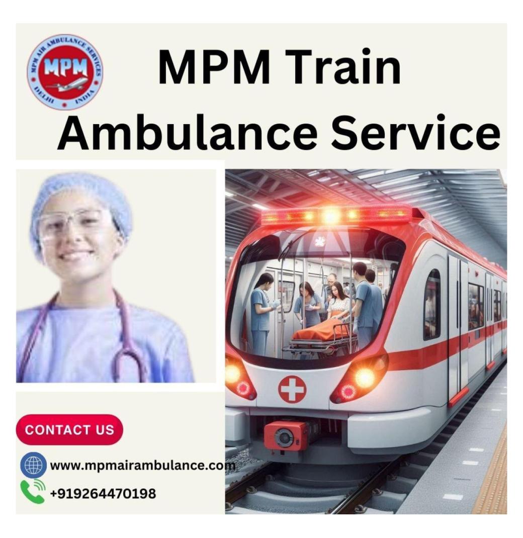 Transfers are Handled Efficiently by the MPM Train Ambulance in Guwahati