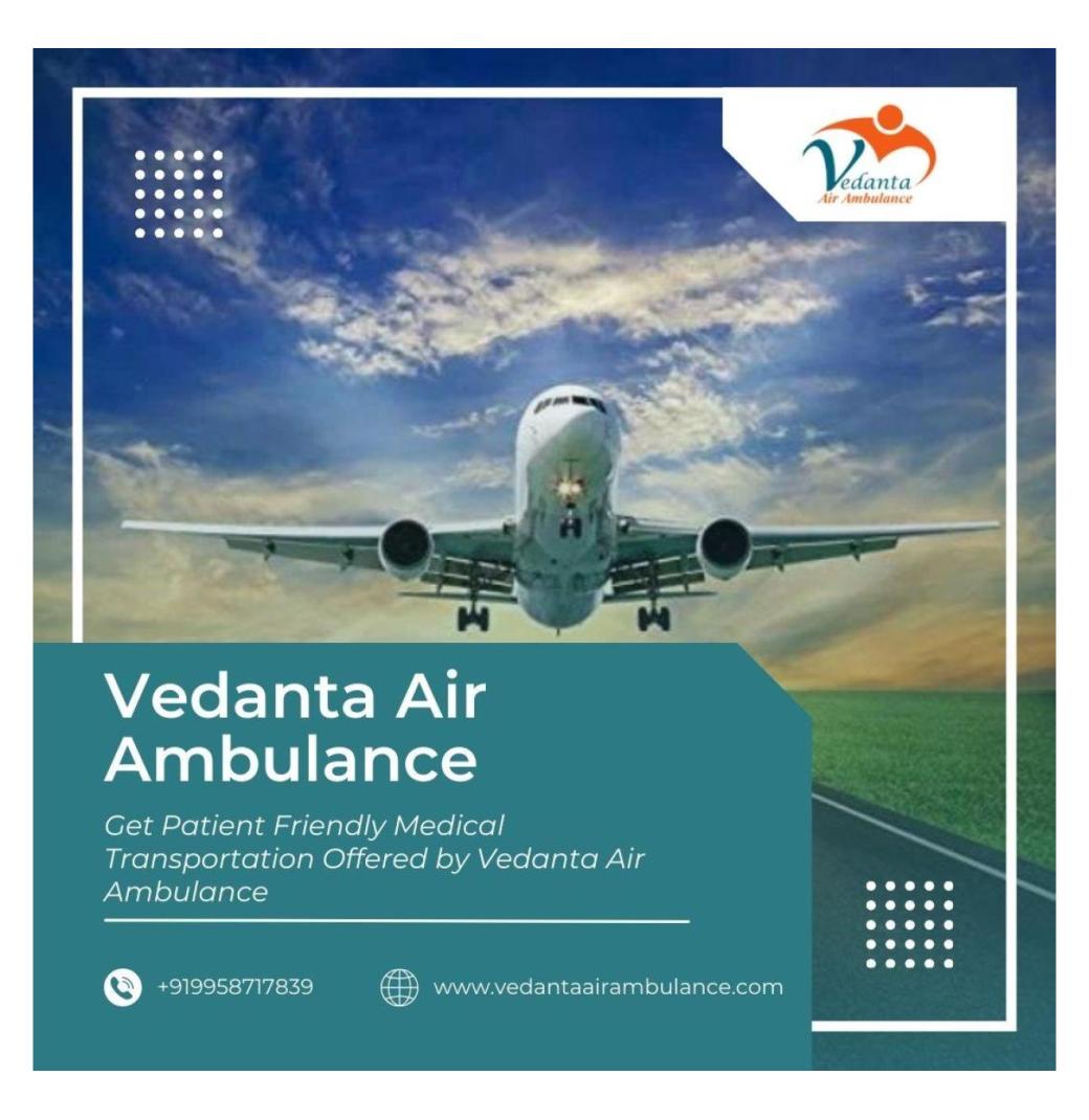 Use Air Ambulance from Guwahati with Splendid Medical Aid by Vedanta