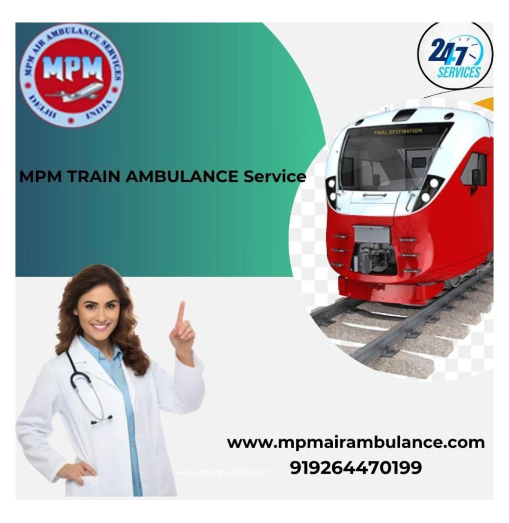 MPM Train Ambulance in Gorakhpur provides Fast and Safe Relocation