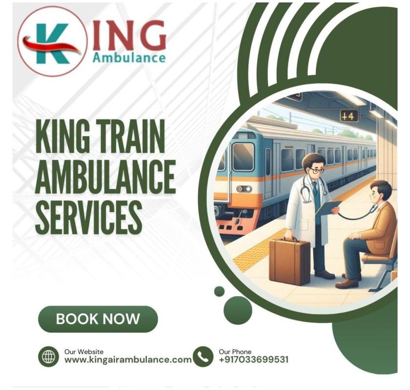 King Train Ambulance in Bangalore is here to provide safe life saving services to patients