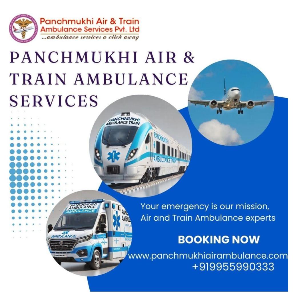 Choose the Most Trusted Air and Train Ambulance in Patna by Panchmukhi at Anytime