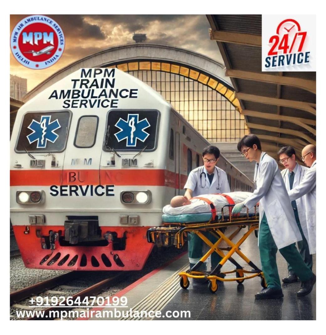 MPM Train Ambulance in Guwahati Provides Reassurance in Crisis Situations
