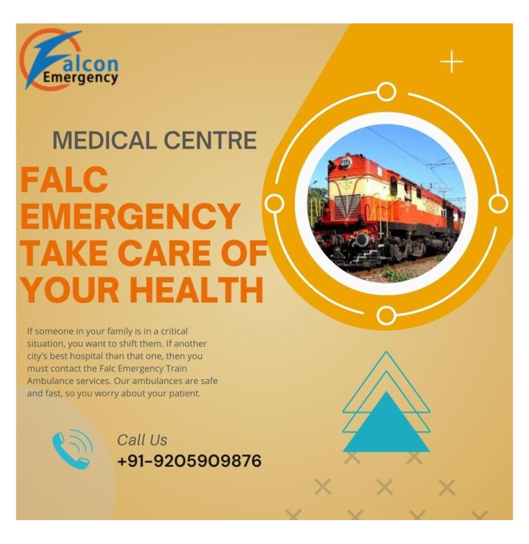 Falc Emergency Train Ambulance in Dibrugarh Enhances the Journey of Critical Transfer