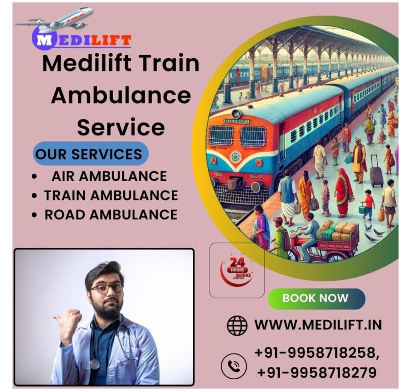Allow Medilift Train Ambulance in Delhi to Handle Your Medical Transfer