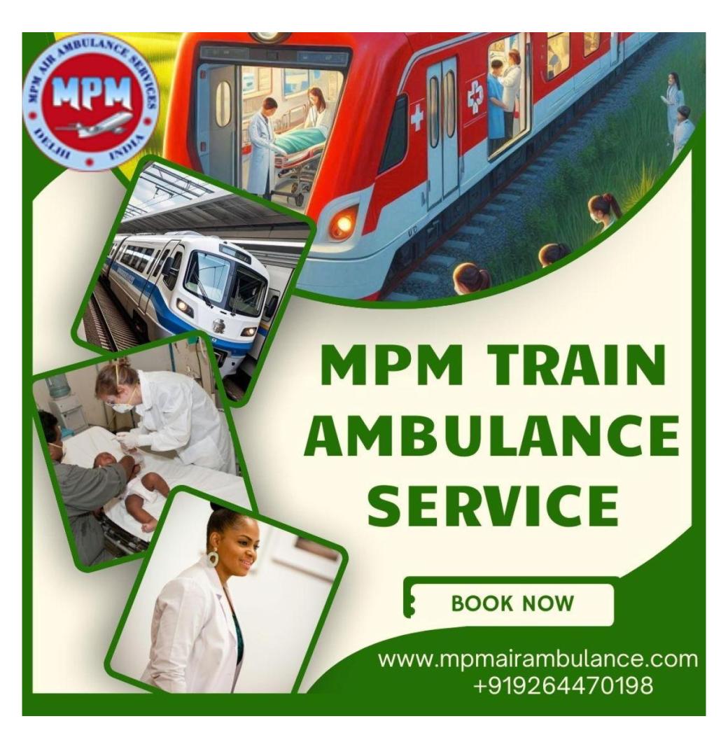 MPM Train Ambulance in Kolkata offers a Safe and Economical Solution