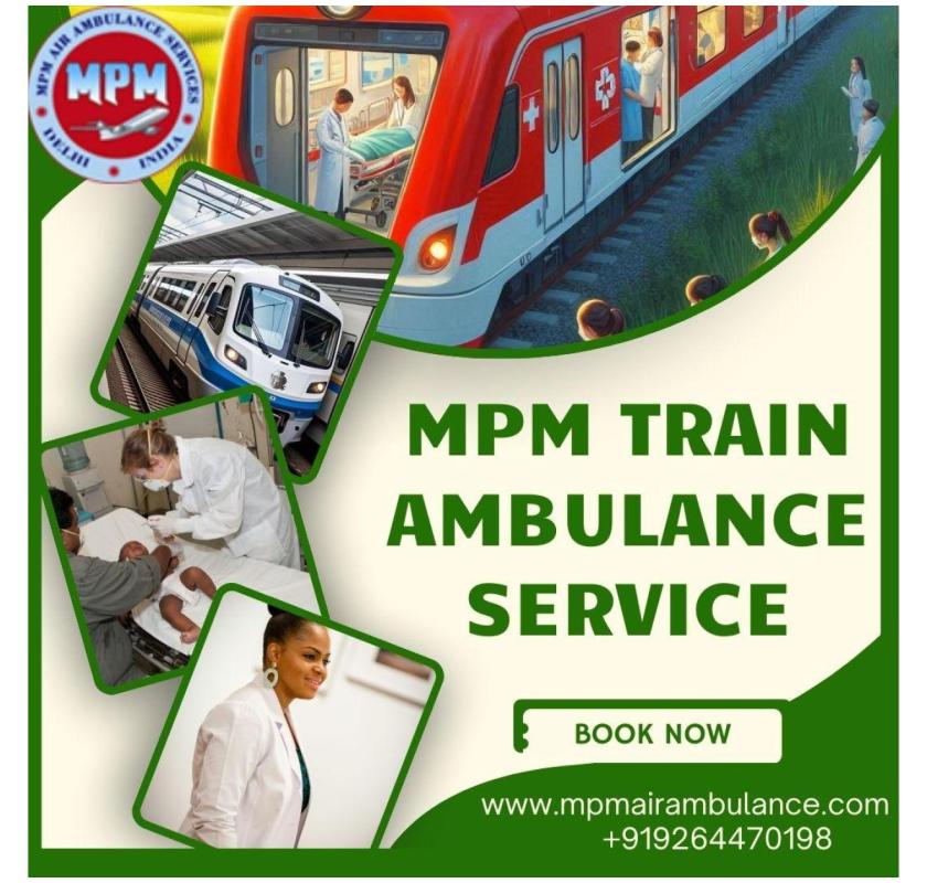 MPM Train Ambulance in Kolkata offers a Safe and Economical Solution