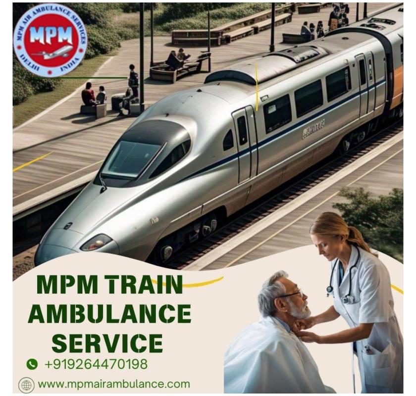 MPM Train Ambulance in Guwahati Offers Unparalleled Medical Care