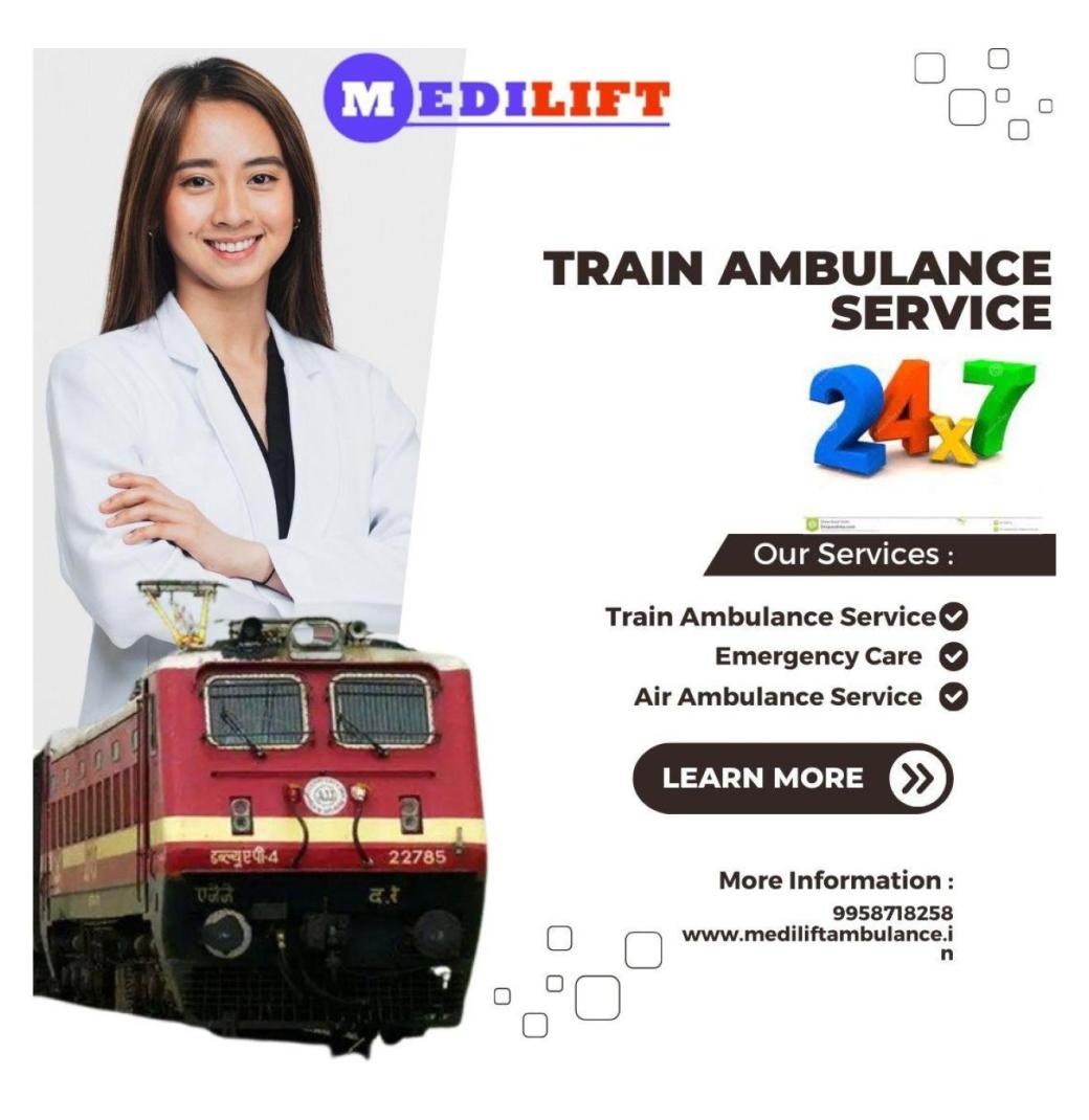 Medilift Train Ambulance Services in Patna Offers Comfort and Expert Service  