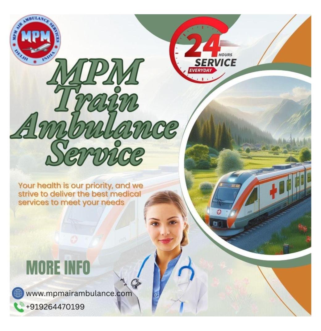 MPM Train Ambulance Services in Jamshedpur Meets the Needs of the Patient in Relocation