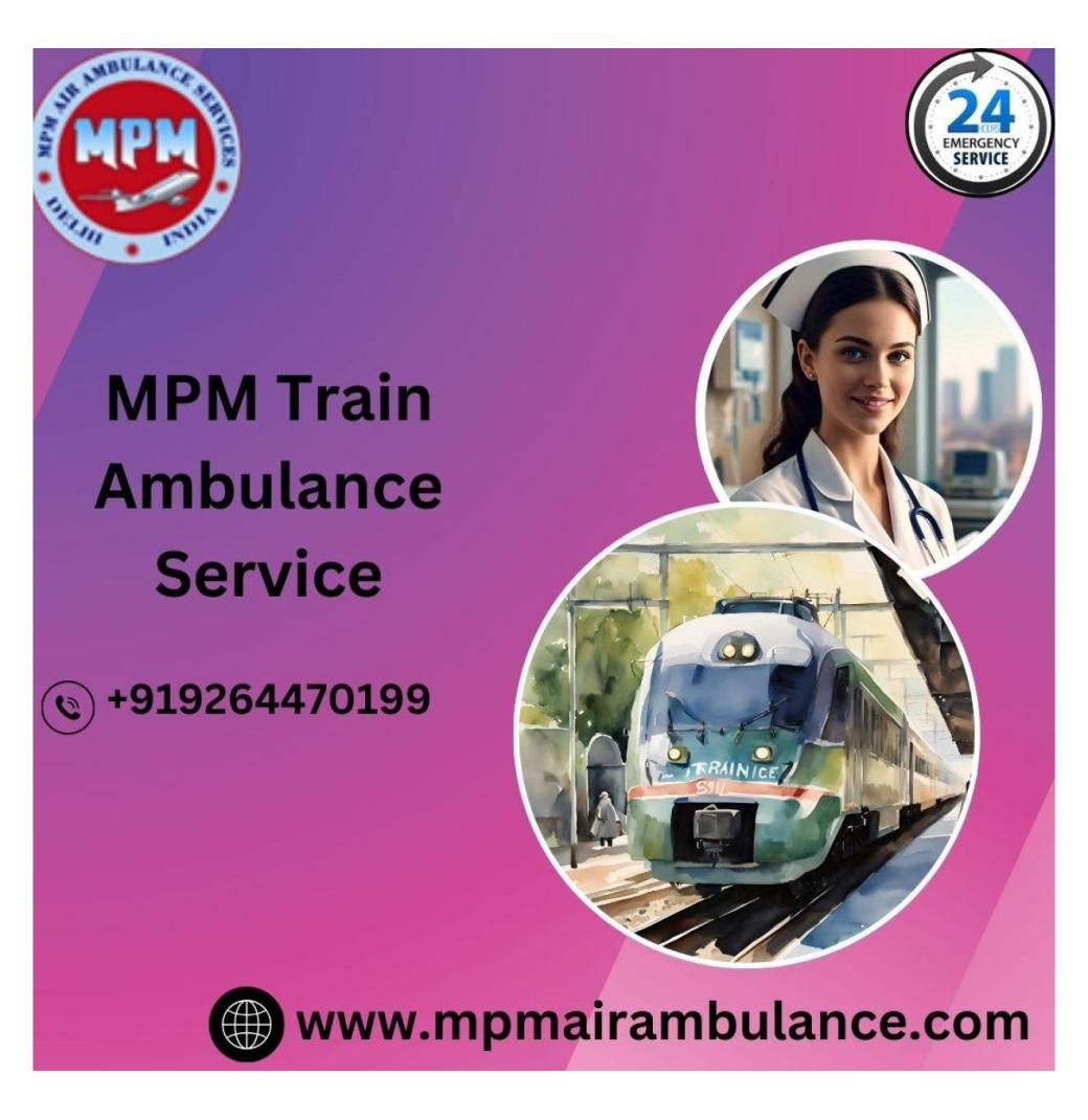 Choose the Most Reliable MPM Train Ambulance Services in Varanasi at the Lowest Cost