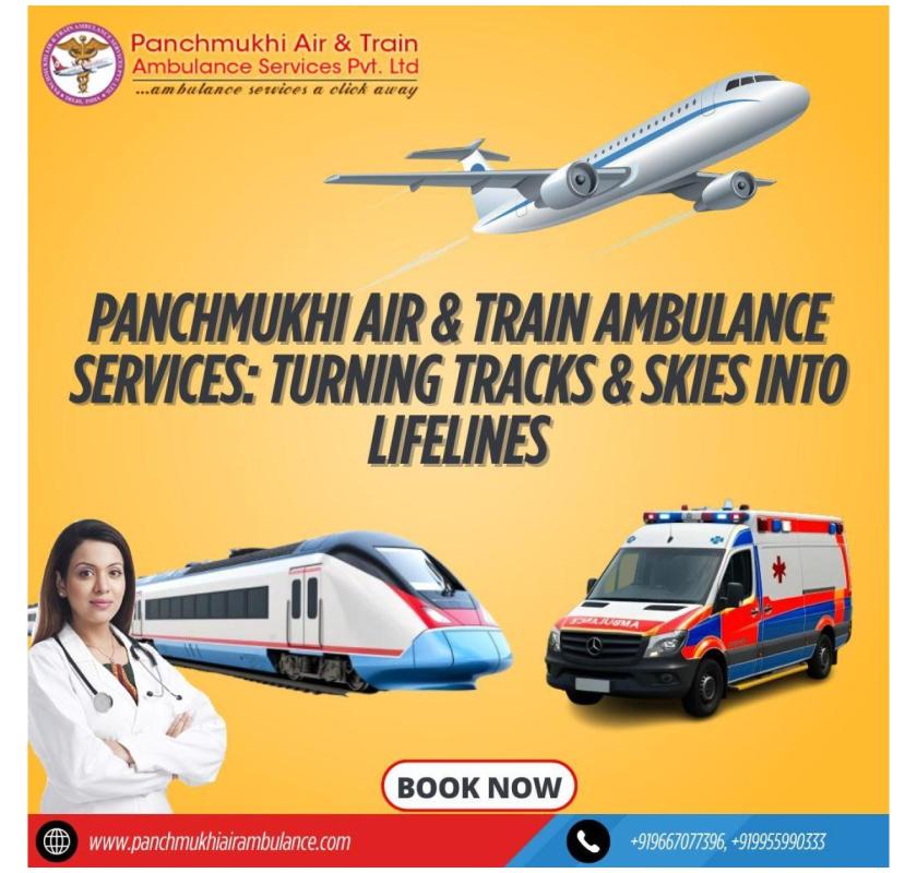 Panchmukhi Train Ambulance in Guwahati Can Easily Manage Your Medical Journey