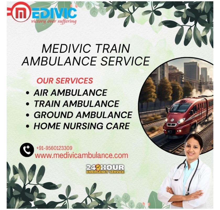 Use Medivic Train Ambulance in Guwahati for safe and Life-saving Transfer