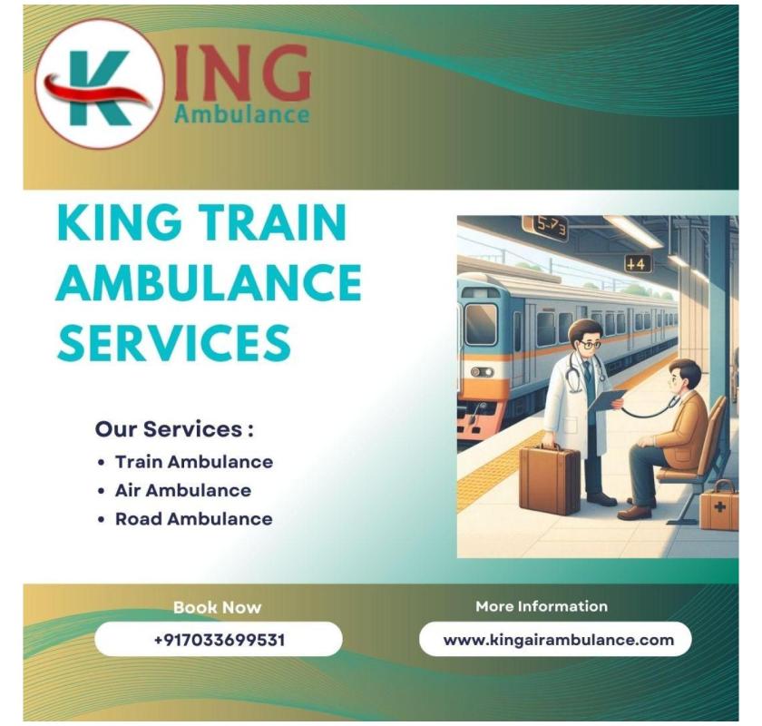 Efficient and safe services are provided by King Train Ambulance in Guwahati