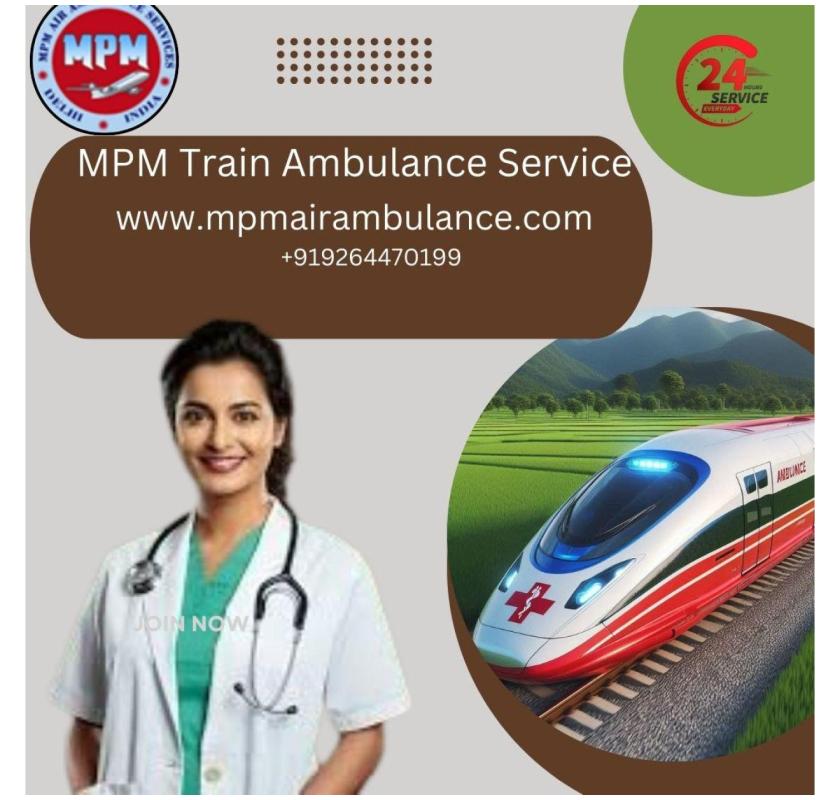 MPM Train Ambulance Services in Siliguri is at your service 24X7 at affordable rates