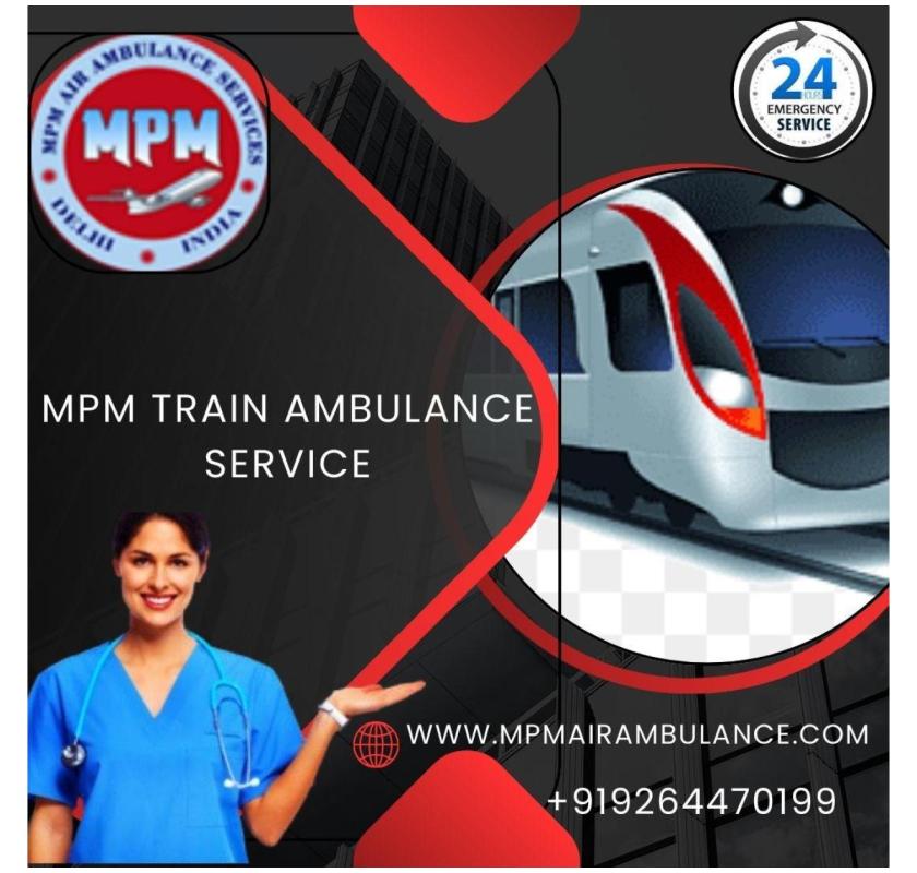 MPM Train Ambulance Service in Nagpur is the ultimate choice to access 