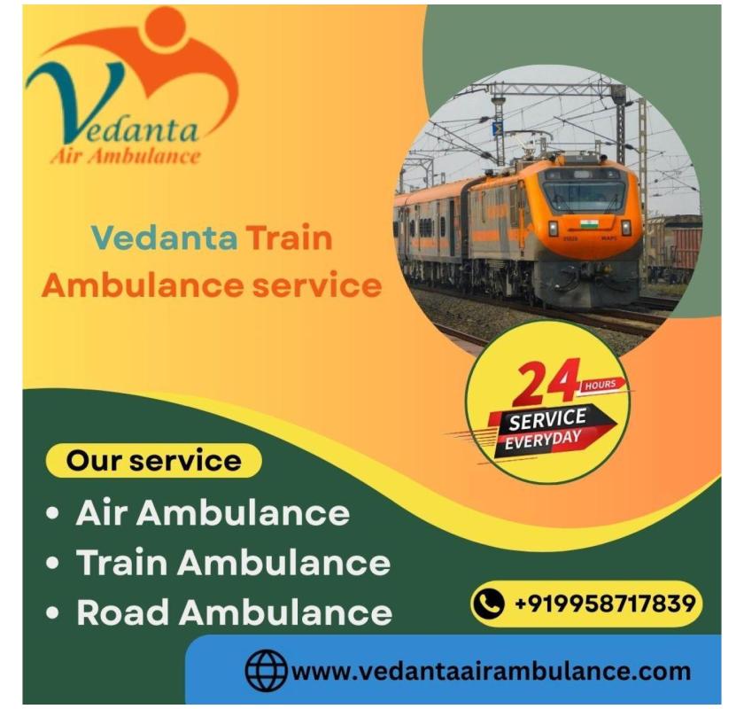 Vedanta Train Ambulance Service in Ernakulam offers Reliable Medical Transport
