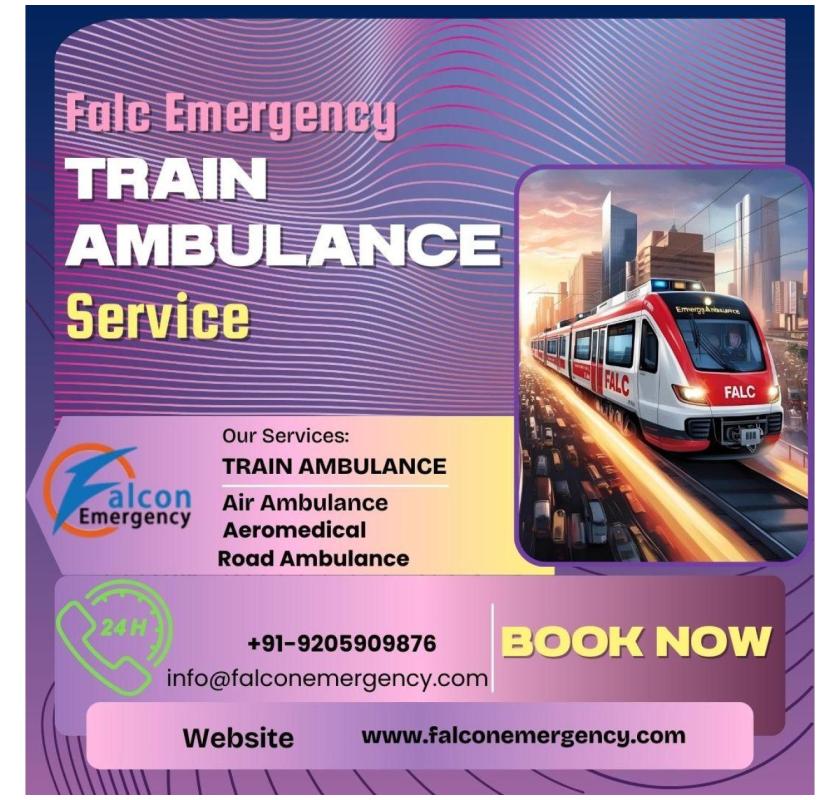 Hire  the best  Falc Emergency Train Ambulance in Ranchi for the Quick Shift  of the Patient