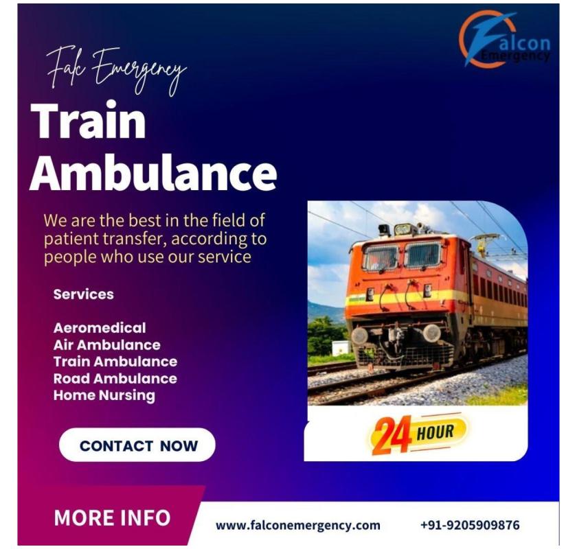 Use the modern Falc emergency train ambulance in Guwahati to transfer the patient safely