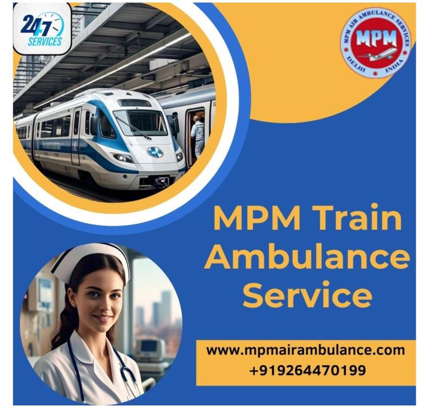  MPM Train Ambulance provides Co-operated and Dedicated Services in Siliguri