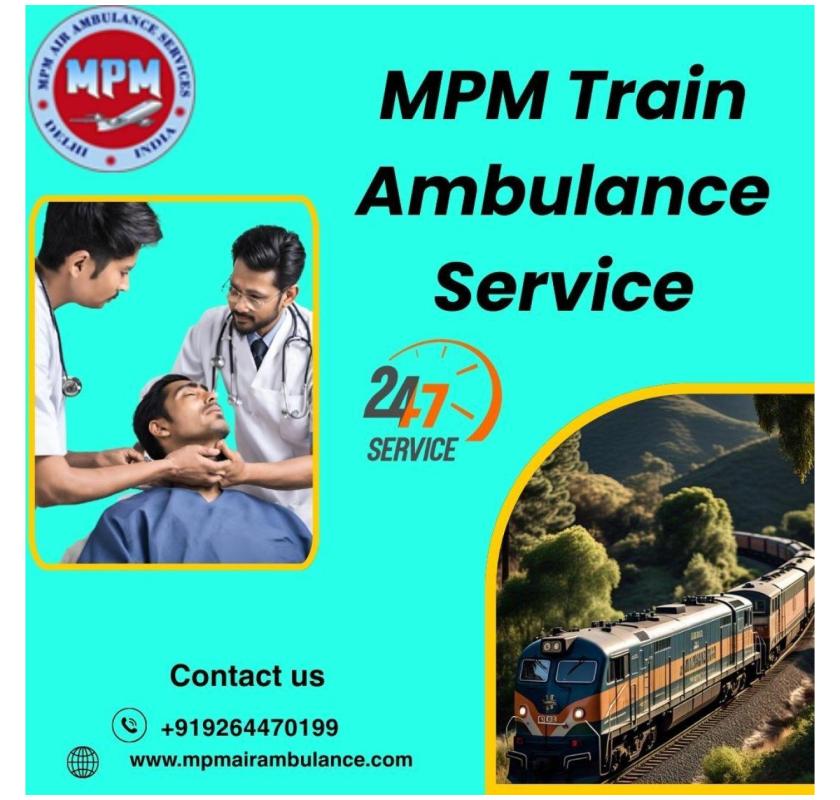 MPM Train Ambulance in Silchar provides comfort and medical monitoring facilities