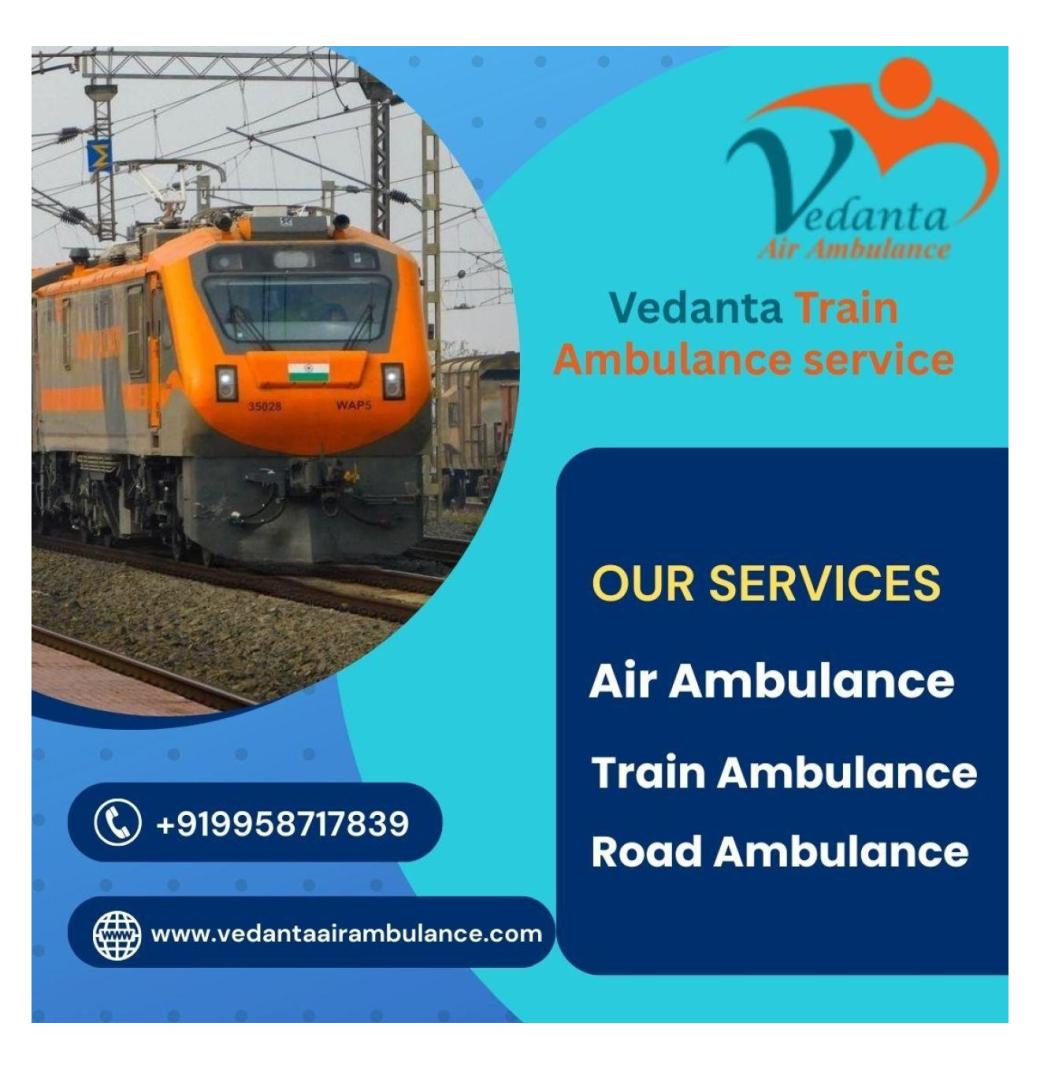 Vedanta Train Ambulance in Dibrugarh has Access to advanced medical equipment