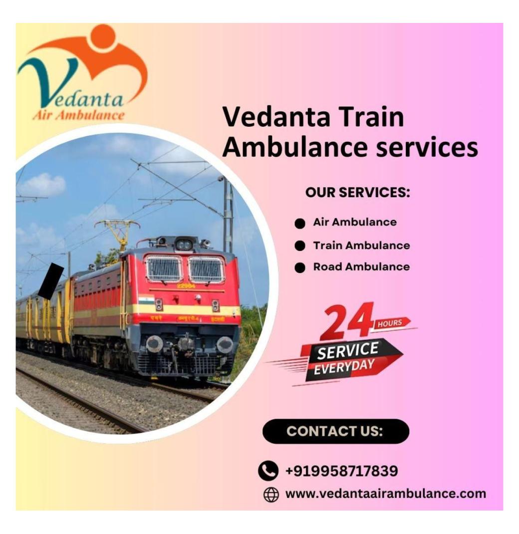 Vedanta Train Ambulance in Vellore makes transfer much easier for patients